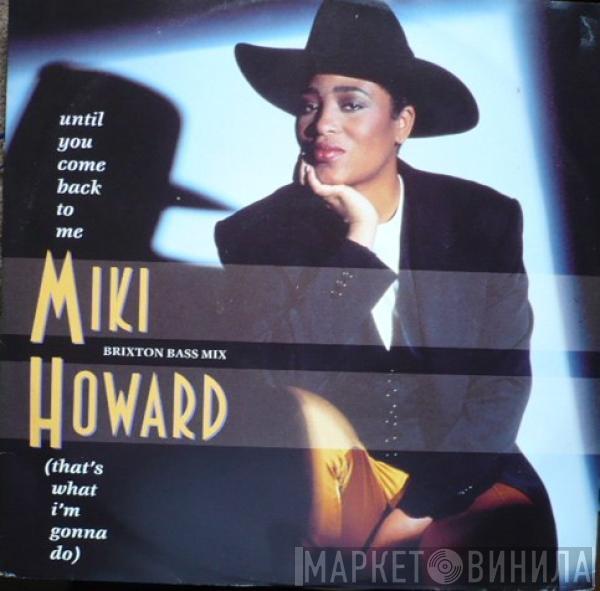 Miki Howard - Until You Come Back To Me (That's What I'm Gonna Do) (Brixton Bass Mix)