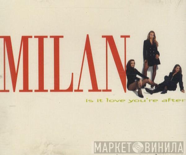 Milan  - Is It Love You're After