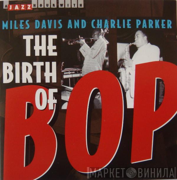 Miles Davis, Charlie Parker - The Birth Of Bop