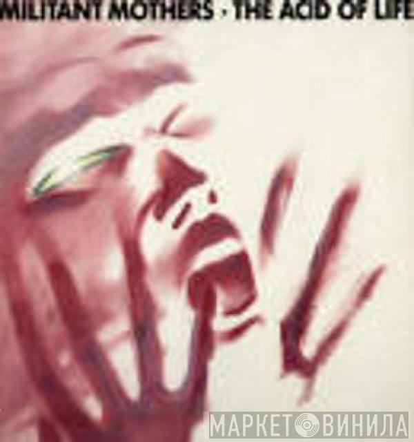 Militant Mothers - The Acid Of Life