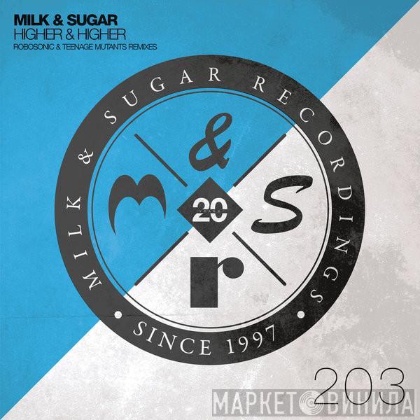  Milk & Sugar  - Higher & Higher (Robosonic & Teenage Mutants Remixes)