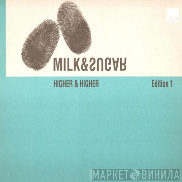  Milk & Sugar  - Higher & Higher - Edition 1