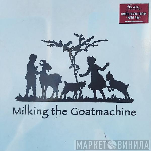 Milking The Goatmachine - Back From The Goats ... A GoatEborg Fairy Tale