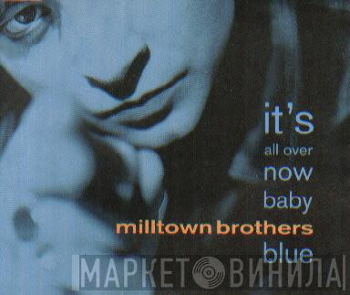 Milltown Brothers - It's All Over Now Baby Blue