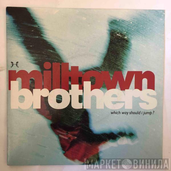 Milltown Brothers  - Which Way Should I Jump?