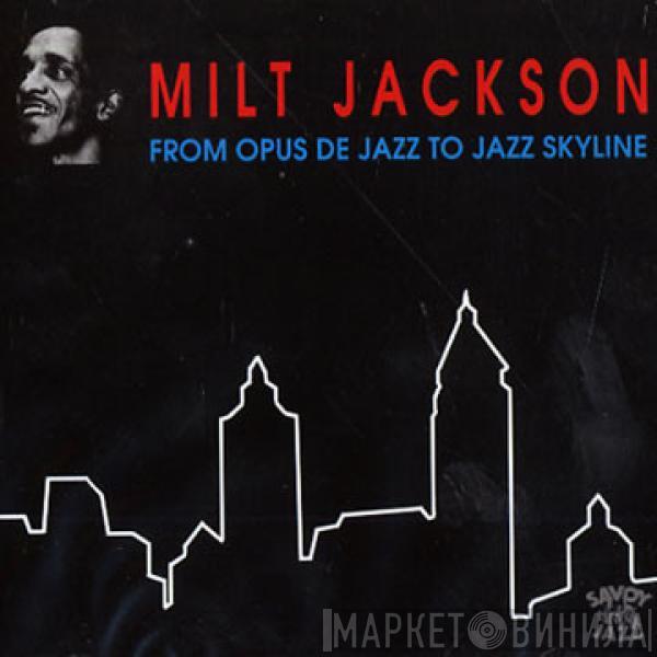 Milt Jackson - From Opus De Jazz To Jazz Skyline