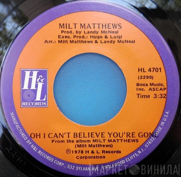 Milt Matthews - Oh I Can't Believe You're Gone