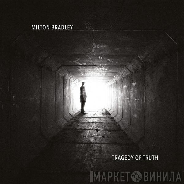 Milton Bradley - Tragedy Of Truth