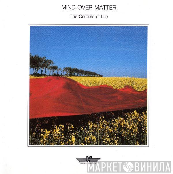 Mind Over Matter  - The Colours Of Life
