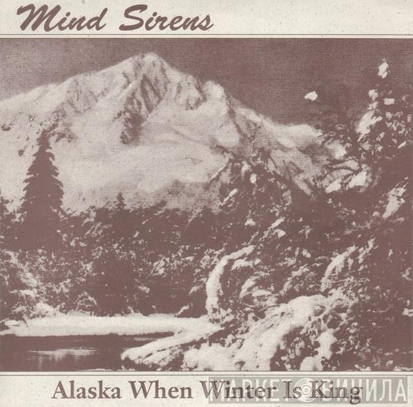 Mind Sirens, Blue-Green Gods - Alaska When Winter Is King / Iowa