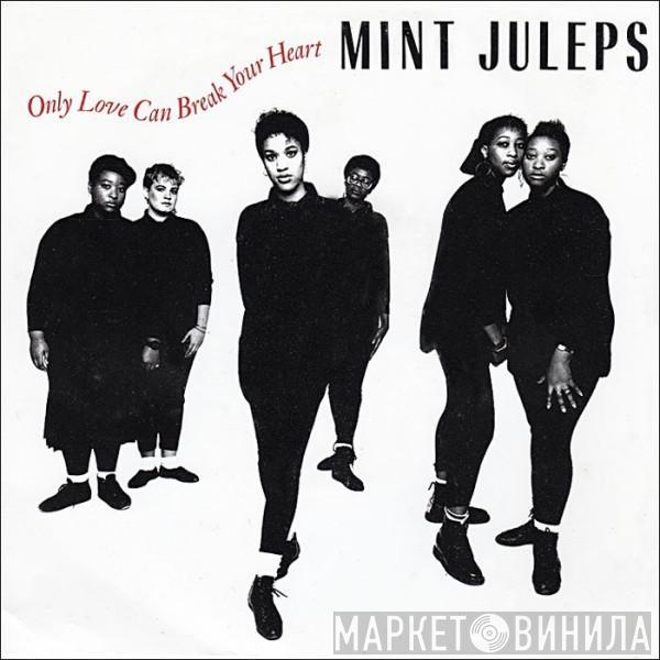 Mint Juleps - Only Love Can Break Your Heart