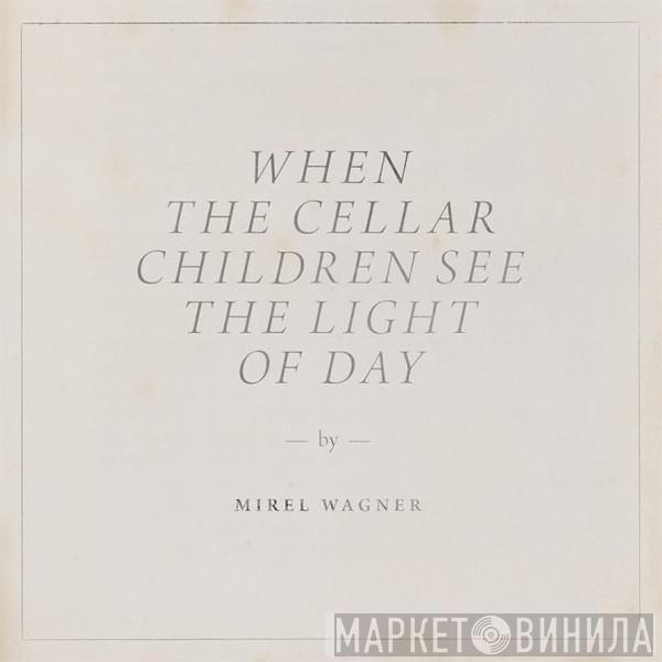 Mirel Wagner - When The Cellar Children See The Light Of Day