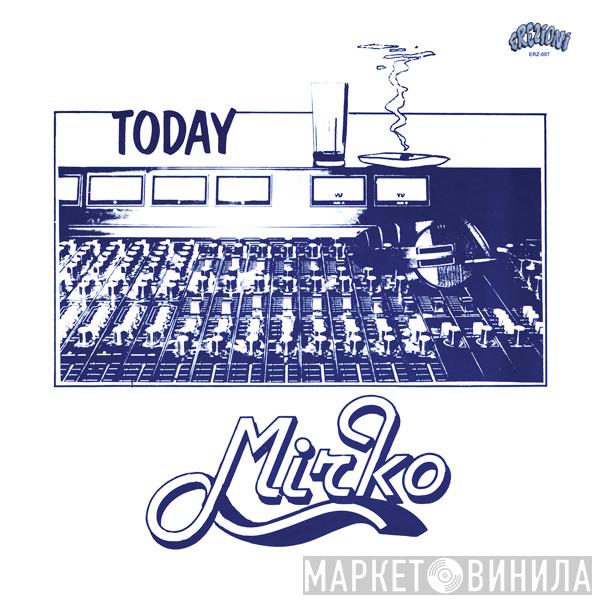 Mirko  - Today