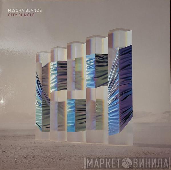 Mischa Blanos - City Jungle