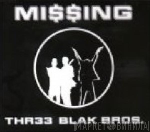  Missing  - Thr33 Blak Bros.