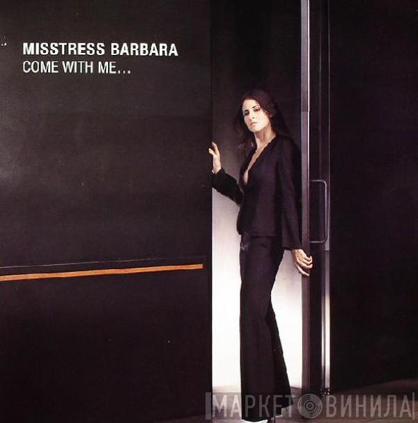 Misstress Barbara - Come With Me...