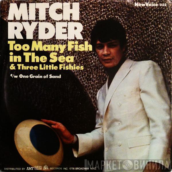 Mitch Ryder & The Detroit Wheels - Too Many Fish In The Sea & Three Little Fishies  / One Grain Of Sand