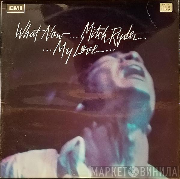 Mitch Ryder - What Now My Love