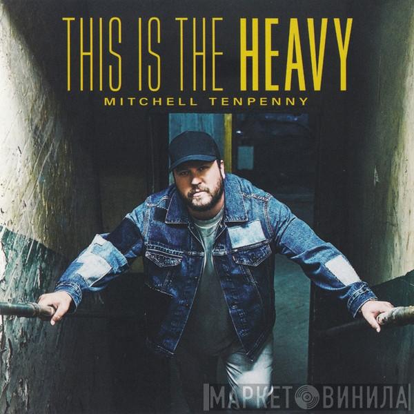 Mitchell Tenpenny - This Is The Heavy
