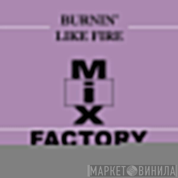  Mix Factory  - Burnin' Like Fire