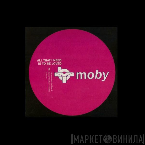 Moby - All That I Need Is To Be Loved