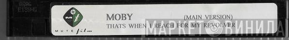  Moby  - That's When I Reach For My Revolver