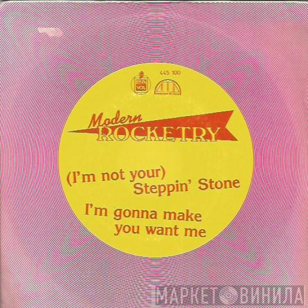Modern Rocketry - (I'm Not Your) Steppin' Stone / I'm Gonna Make You Want Me