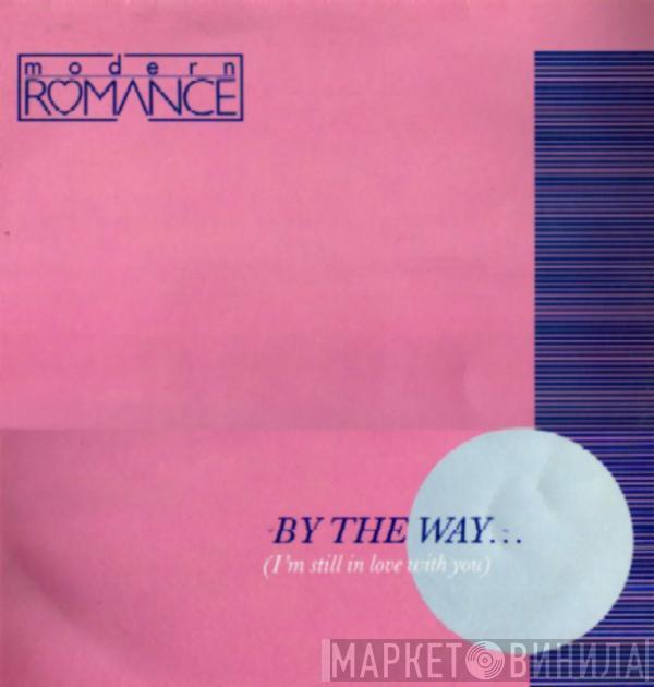 Modern Romance - By The Way... (I'm Still In Love With You)