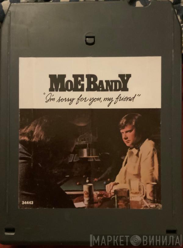  Moe Bandy  - I'm Sorry For You, My Friend
