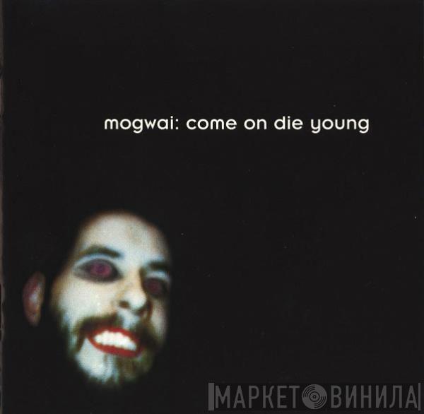  Mogwai  - Come On Die Young