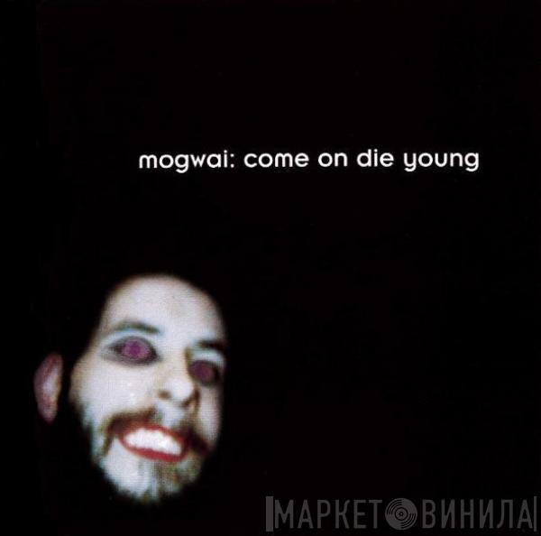  Mogwai  - Come On Die Young