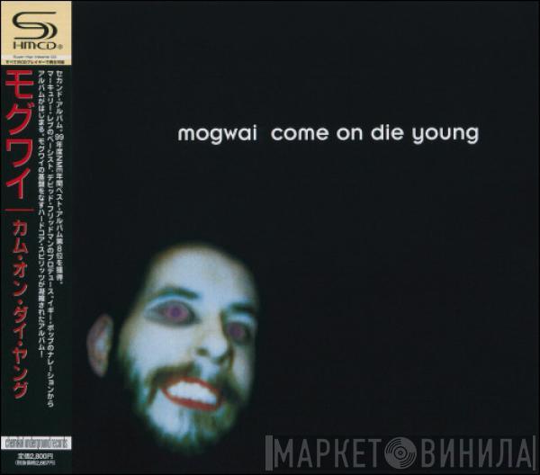  Mogwai  - Come On Die Young