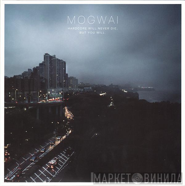 Mogwai - Hardcore Will Never Die, But You Will.