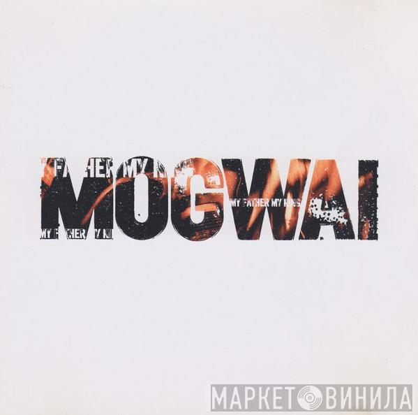  Mogwai  - My Father My King