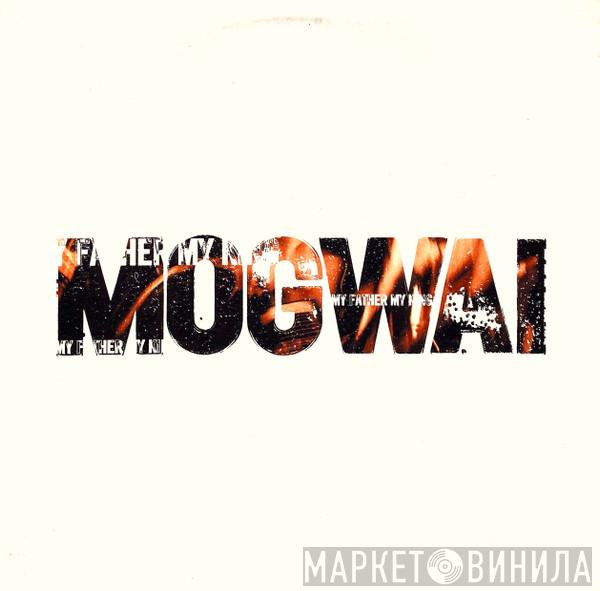  Mogwai  - My Father My King
