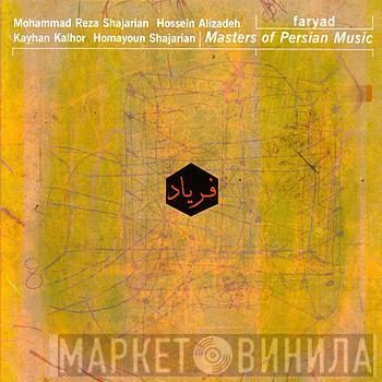 Mohammad Reza Shajarian, Hossein Alizâdeh, Kayhan Kalhor, Homayoun Shajarian, Masters Of Persian Music - فریاد = Faryad