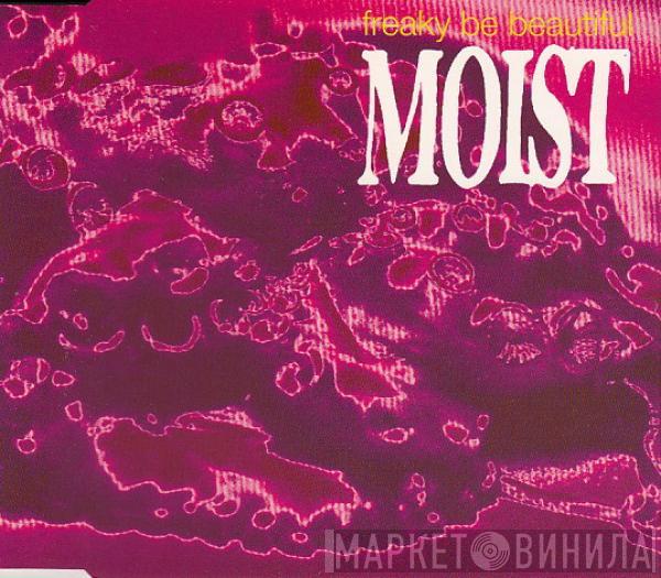 Moist  - Freaky Be Beautiful