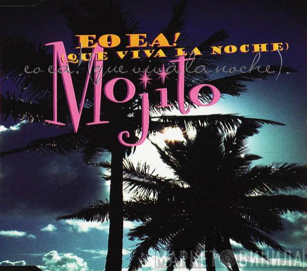 Mojito  - Eo Ea! (Que Viva La Noche)