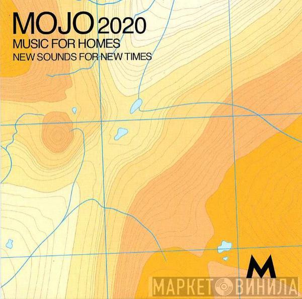  - Mojo 2020 (Music For Homes) (New Sounds For New Times)