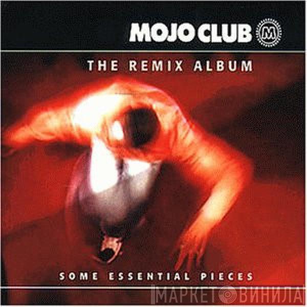  - Mojo Club - The Remix Album (Some Essential Pieces)