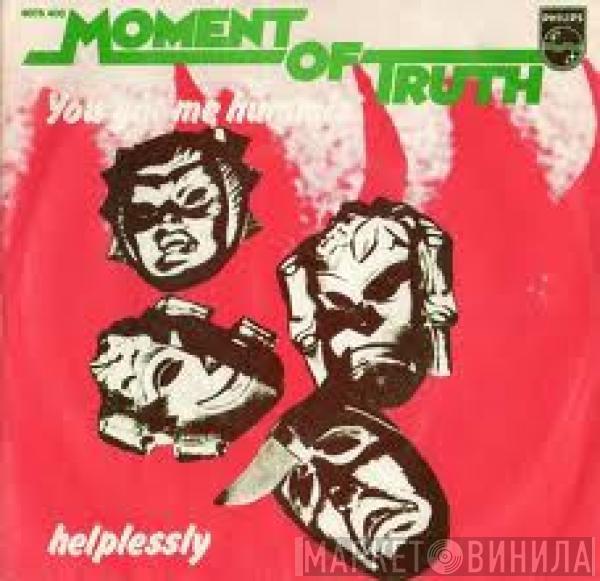 Moment Of Truth - You Got Me Hummin' / Helplessly