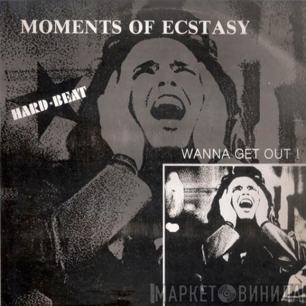 Moments Of Ecstasy - Wanna Get Out!
