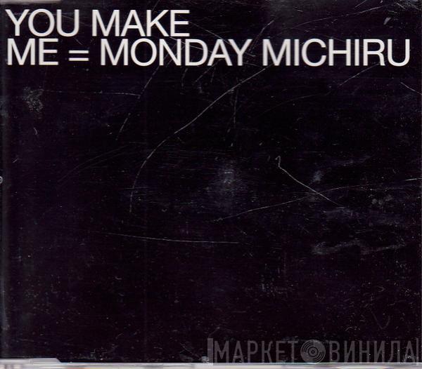  Monday Michiru  - You Make Me