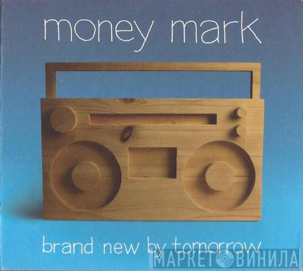  Money Mark  - Brand New By Tomorrow