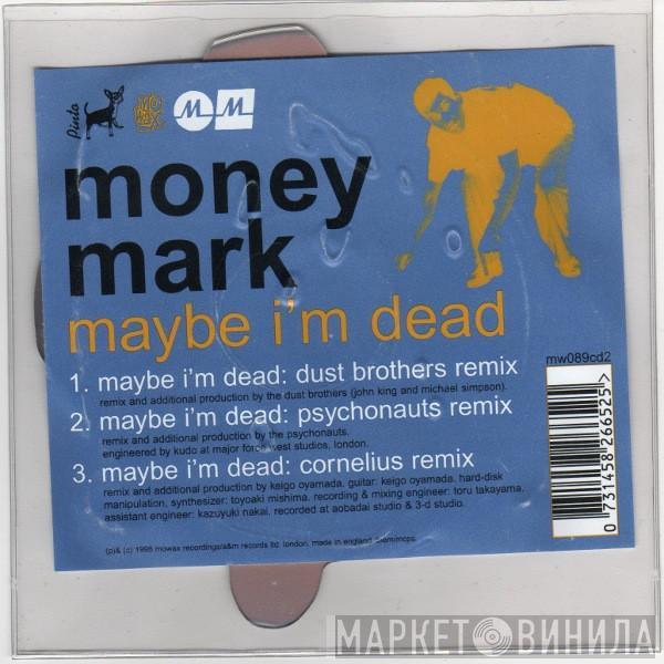Money Mark - Maybe I'm Dead