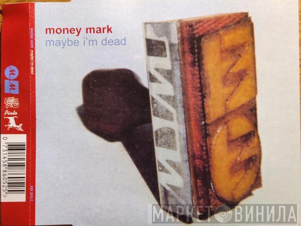  Money Mark  - Maybe I'm Dead