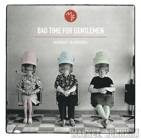 Monkey Business  - Bad Time For Gentlemen