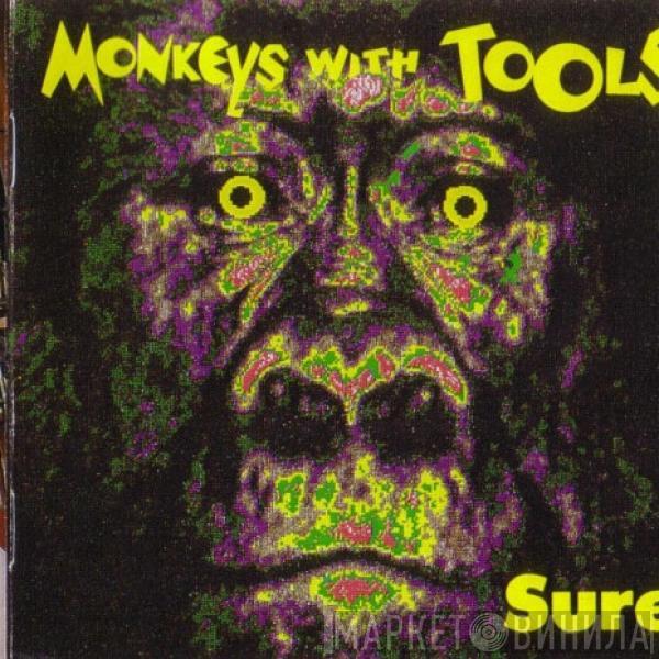 Monkeys With Tools - Sure