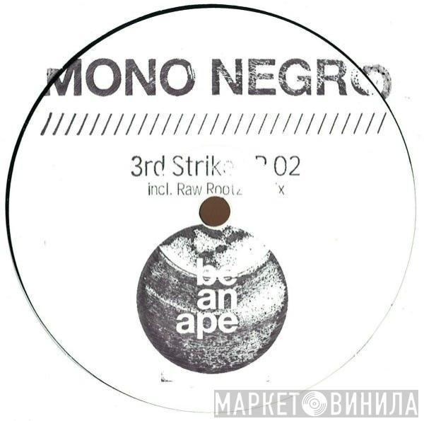  Mono Negro  - 3rd Strike