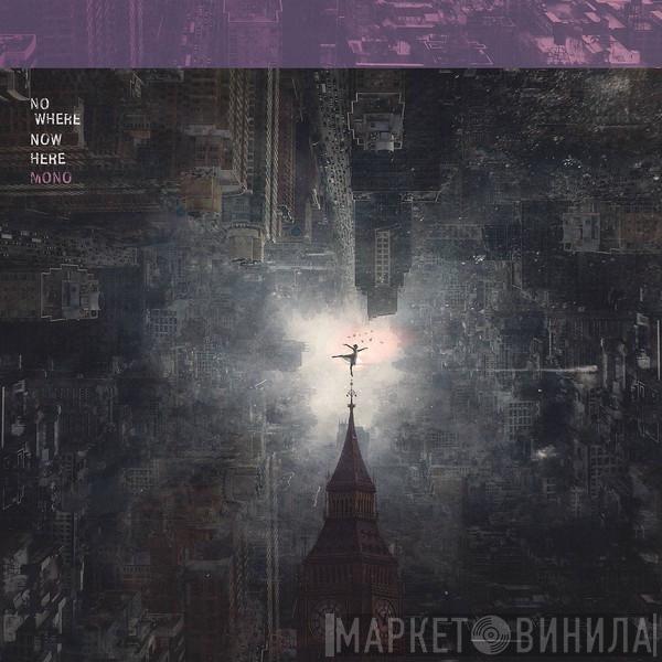  Mono   - Nowhere Now Here